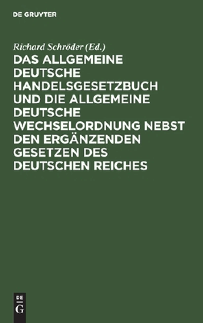 Allgemeine Deutsche Handelsgesetzbuch und die Allgemeine Deutsche Wechselordnung nebst den ergänzenden Gesetzen des Deutschen Reiches