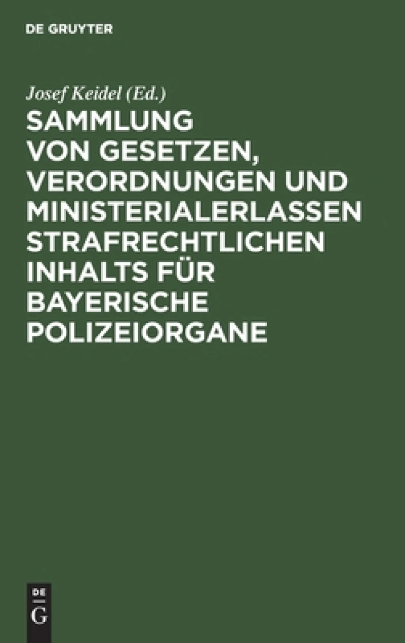 Sammlung Von Gesetzen, Verordnungen Und Ministerialerlassen Strafrechtlichen Inhalts Für Bayerische Polizeiorgane