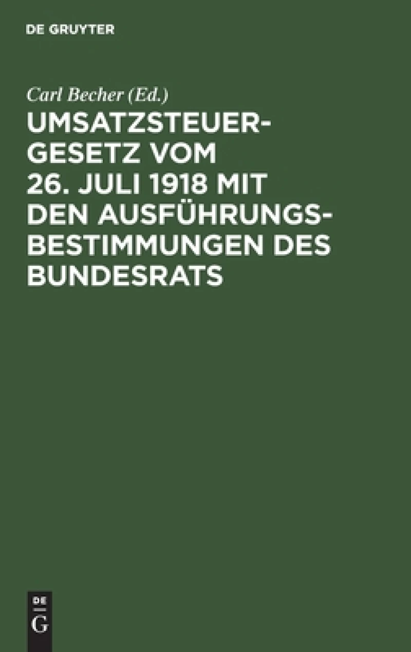 Umsatzsteuergesetz vom 26. Juli 1918 mit den Ausführungsbestimmungen des Bundesrats