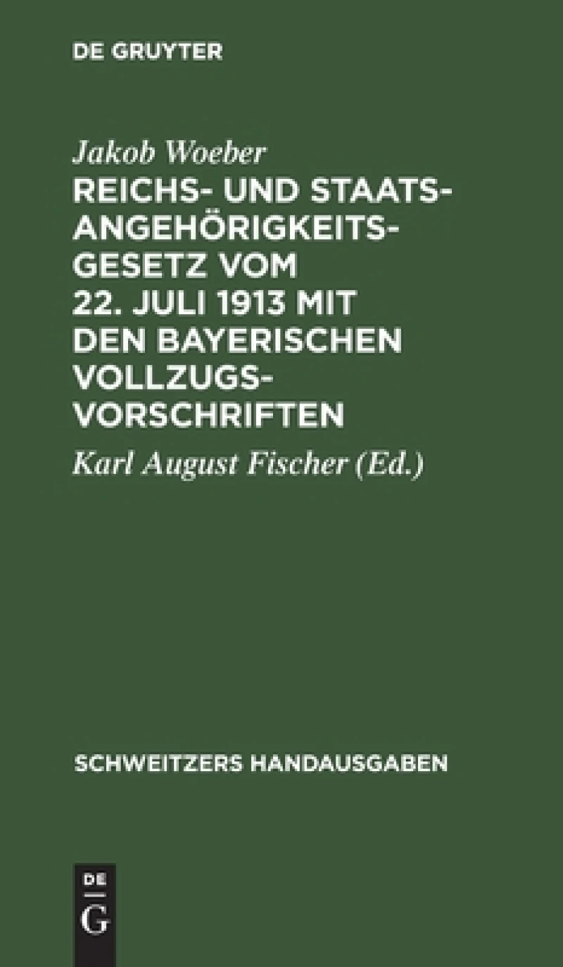 Reichs- Und Staatsangehörigkeitsgesetz Vom 22. Juli 1913 Mit Den Bayerischen Vollzugsvorschriften