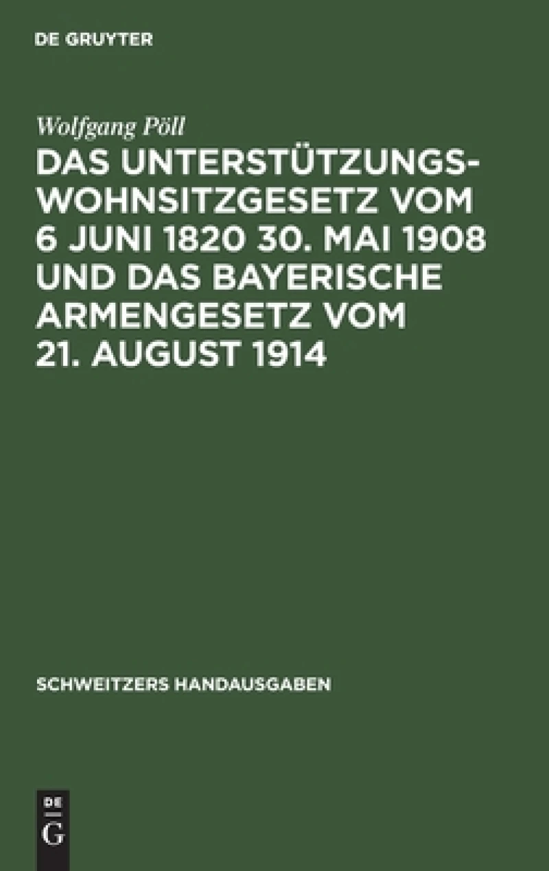 Unterstützungswohnsitzgesetz vom 6 Juni 1820 30. Mai 1908 und das bayerische Armengesetz vom 21. August 1914