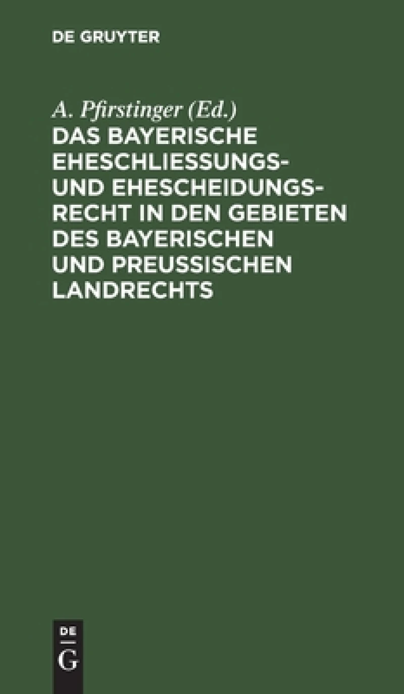 Bayerische Eheschließungs- und Ehescheidungsrecht in den Gebieten des bayerischen und preußischen Landrechts