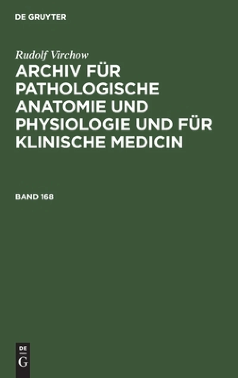 Archiv für pathologische Anatomie und Physiologie und für klinische Medicin. Band 168