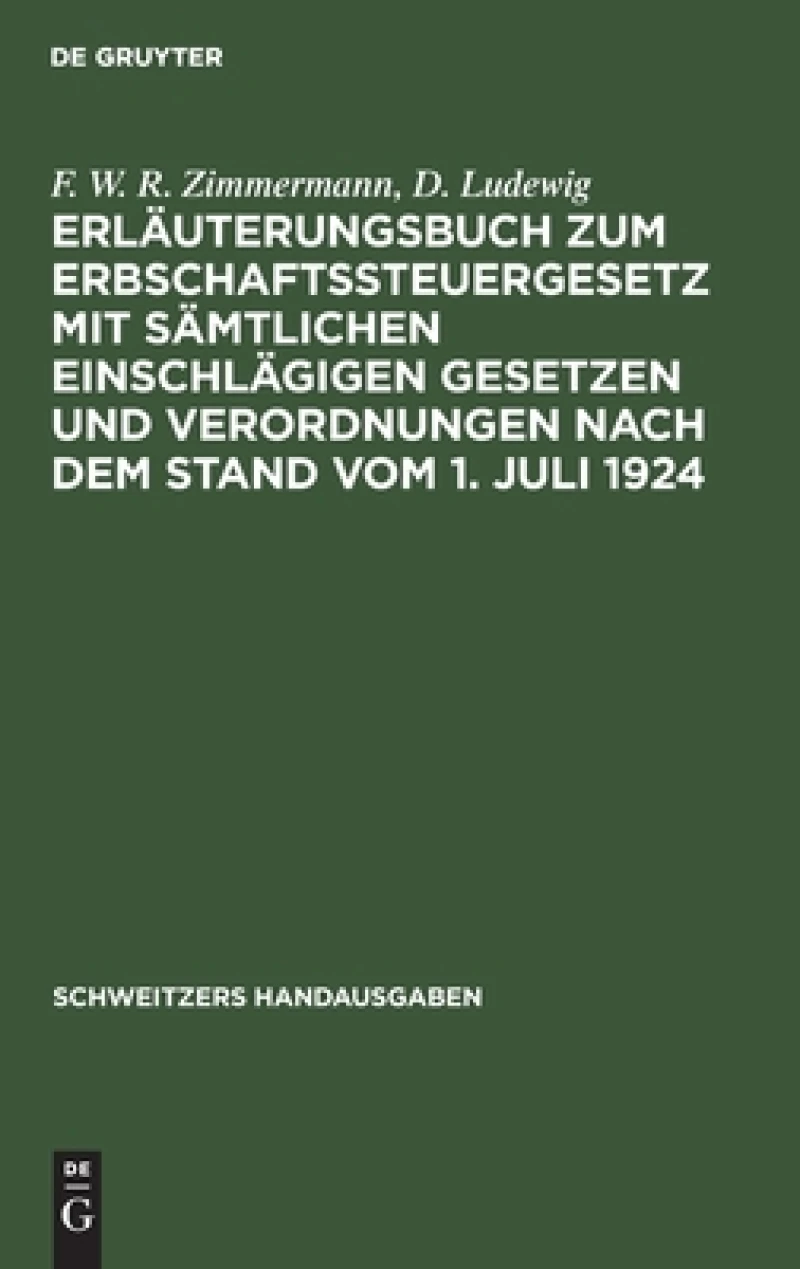 Erläuterungsbuch Zum Erbschaftssteuergesetz Mit Sämtlichen Einschlägigen Gesetzen Und Verordnungen Nach Dem Stand Vom 1. Juli 1924