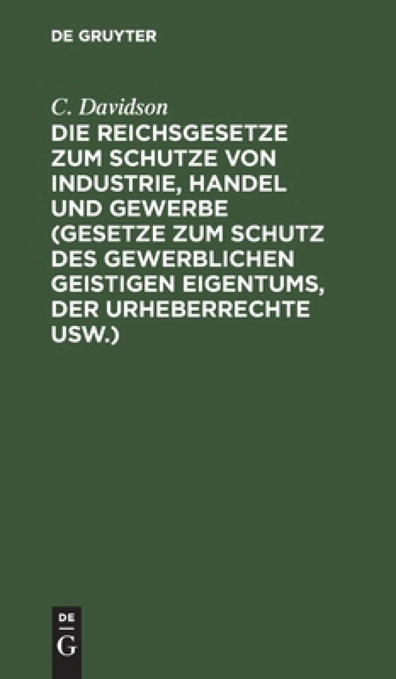 Reichsgesetze zum Schutze von Industrie, Handel und Gewerbe (Gesetze zum Schutz des gewerblichen geistigen Eigentums, der Urheberrechte usw.)