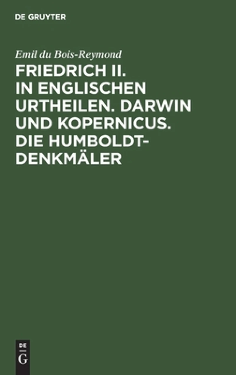 Friedrich II. in Englischen Urtheilen. Darwin Und Kopernicus. Die Humboldt-denkmäler