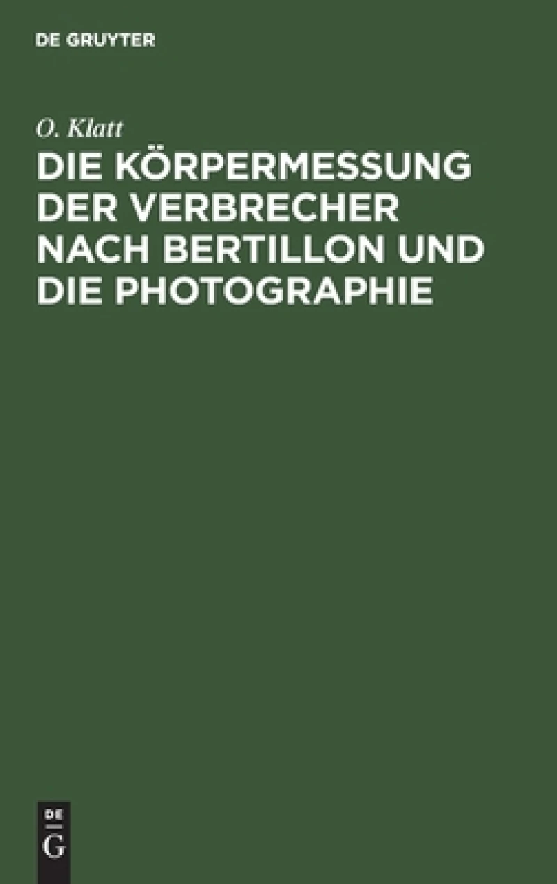 Die Korpermessung Der Verbrecher Nach Bertillon Und Die Photographie