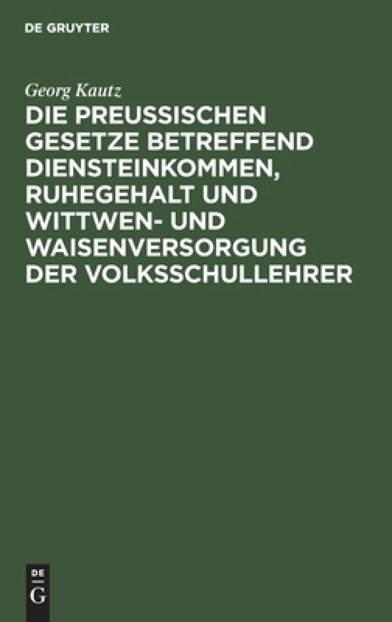 Preußischen Gesetze betreffend Diensteinkommen, Ruhegehalt und Wittwen- und Waisenversorgung der Volksschullehrer