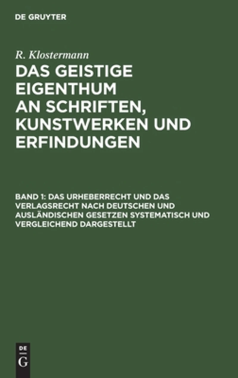 Urheberrecht und das Verlagsrecht nach deutschen und ausländischen Gesetzen systematisch und vergleichend dargestellt