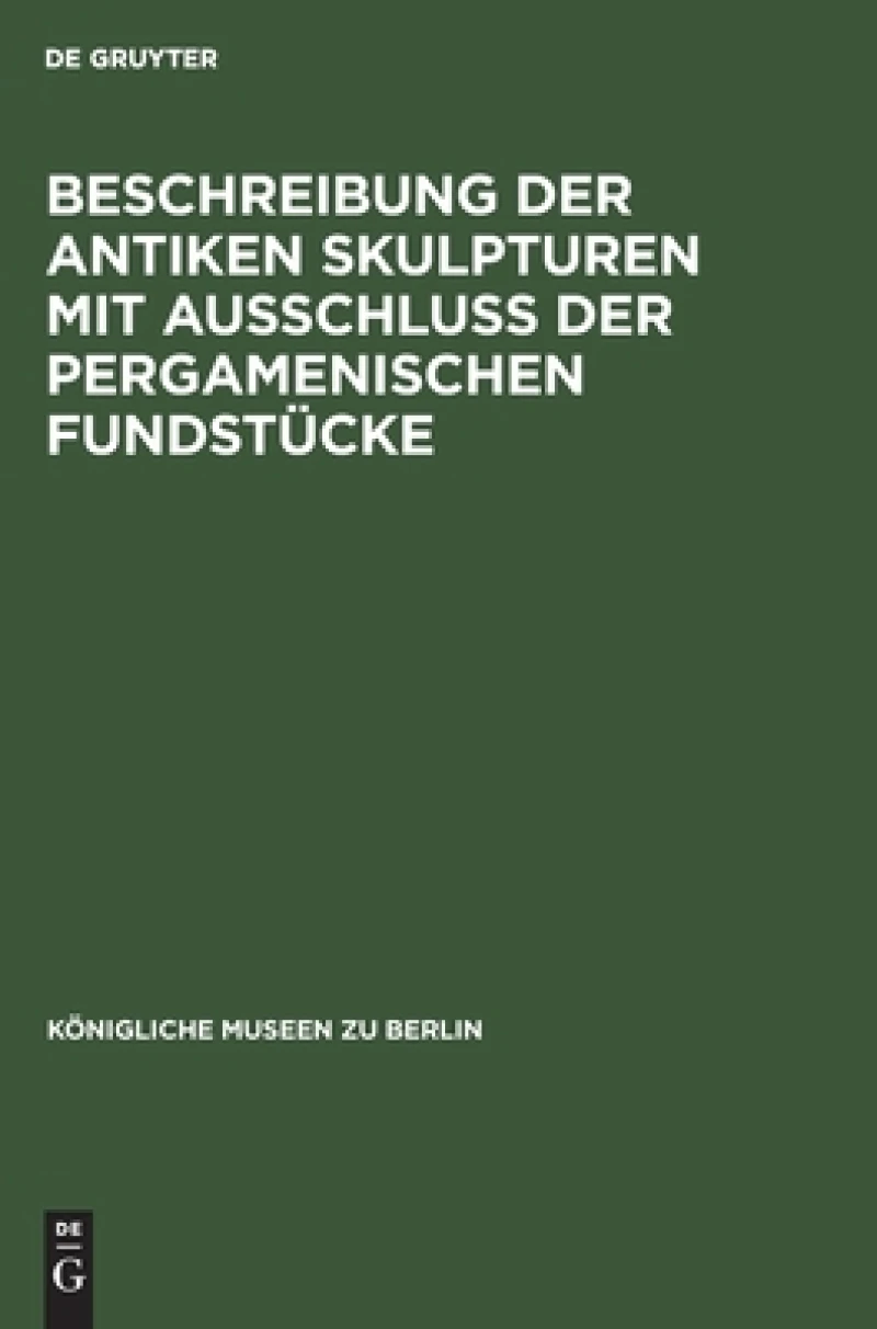 Beschreibung der Antiken Skulpturen mit Ausschluss der pergamenischen Fundstücke