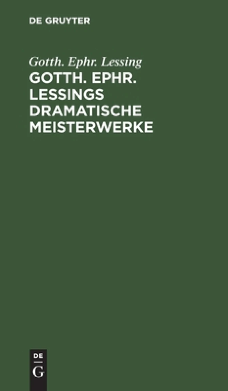 Gotth. Ephr. Lessings Dramatische Meisterwerke