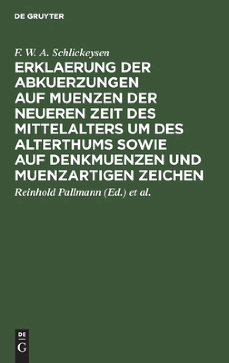 Erklaerung Der Abkuerzungen Auf Muenzen Der Neueren Zeit Des Mittelalters Um Des Alterthums Sowie Auf Denkmuenzen Und Muenzartigen Zeichen