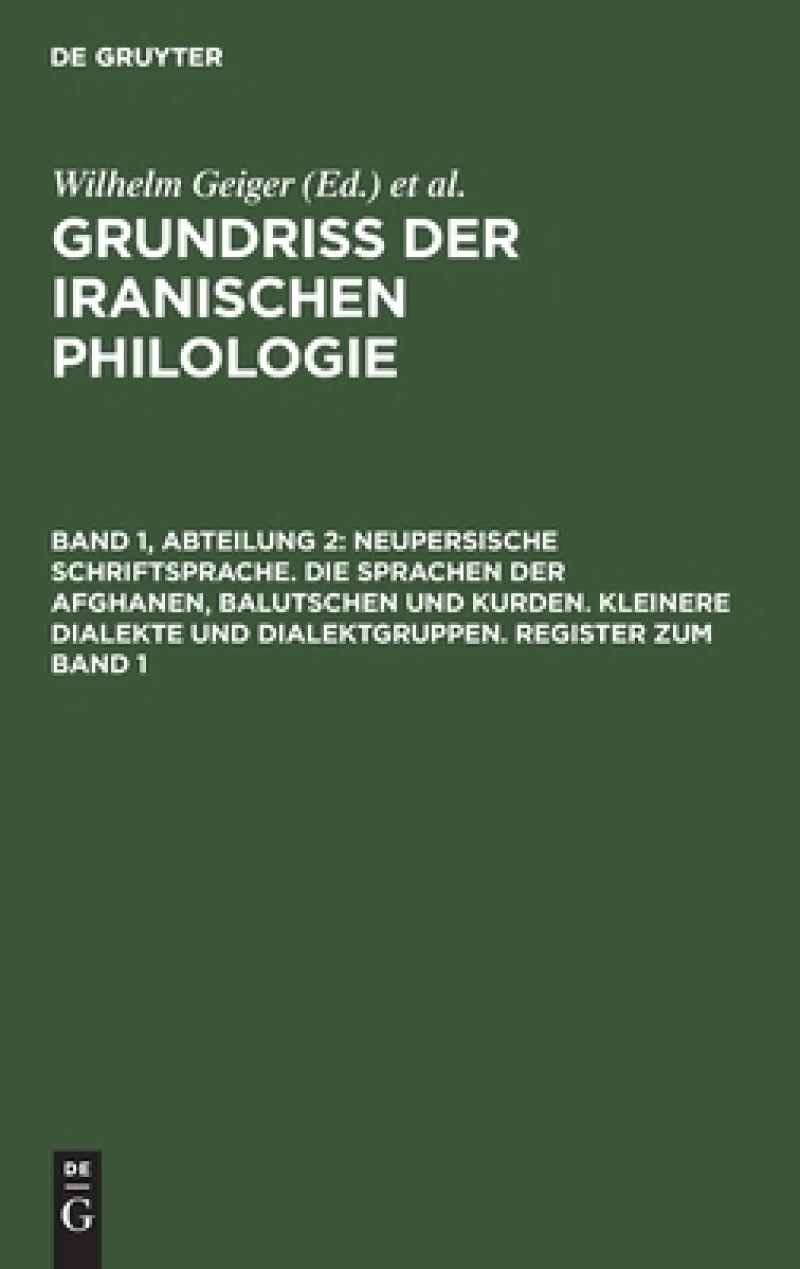 Neupersische Schriftsprache. Die Sprachen der Afghanen, Balutschen und Kurden. Kleinere Dialekte und Dialektgruppen. Register zum Band 1
