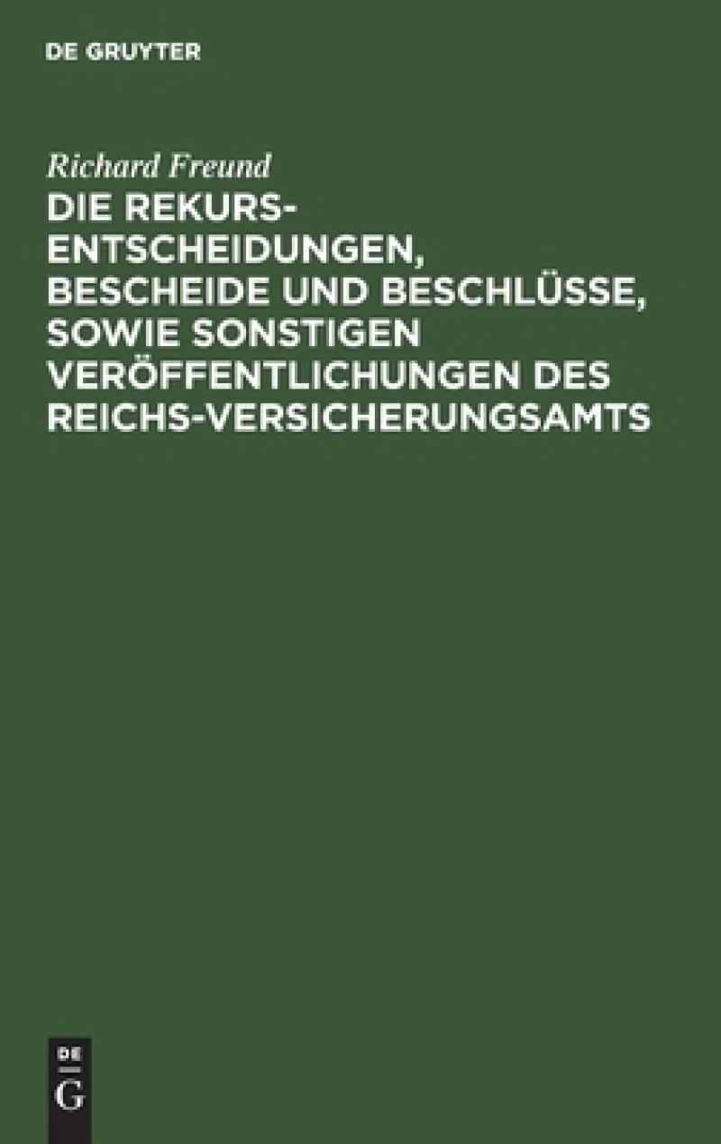 Rekurs-Entscheidungen, Bescheide und Beschlüsse, sowie sonstigen Veröffentlichungen des Reichs-Versicherungsamts