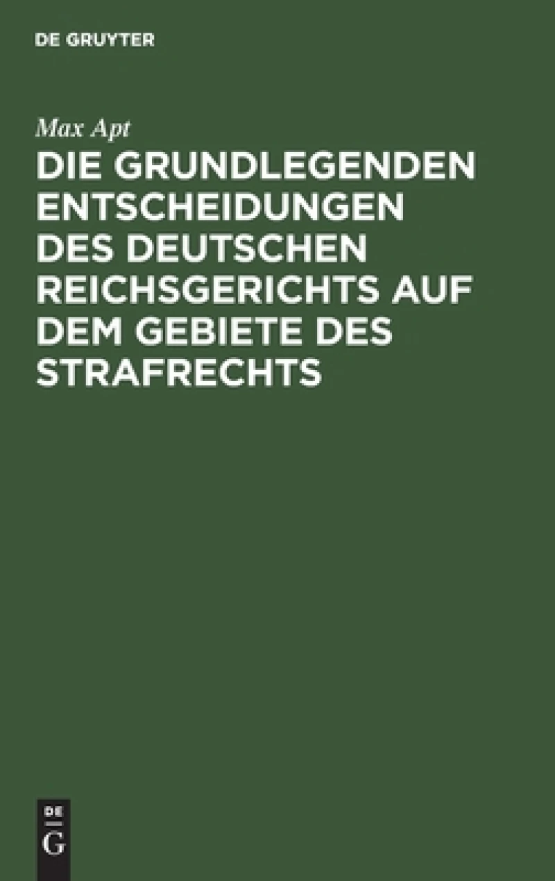grundlegenden Entscheidungen des deutschen Reichsgerichts auf dem Gebiete des Strafrechts