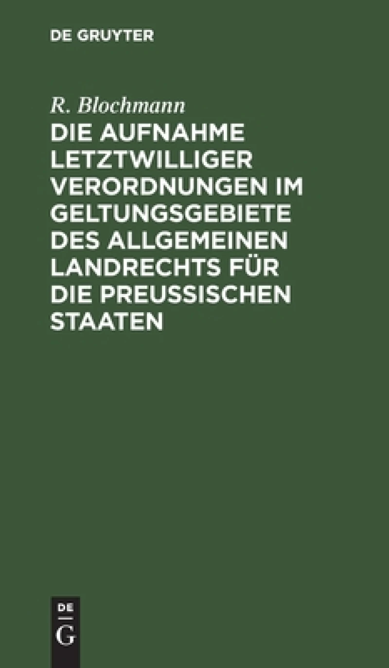 Aufnahme letztwilliger Verordnungen im Geltungsgebiete des Allgemeinen Landrechts für die Preußischen Staaten