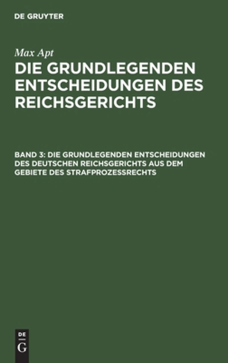grundlegenden Entscheidungen des deutschen Reichsgerichts aus dem Gebiete des Strafprozeßrechts