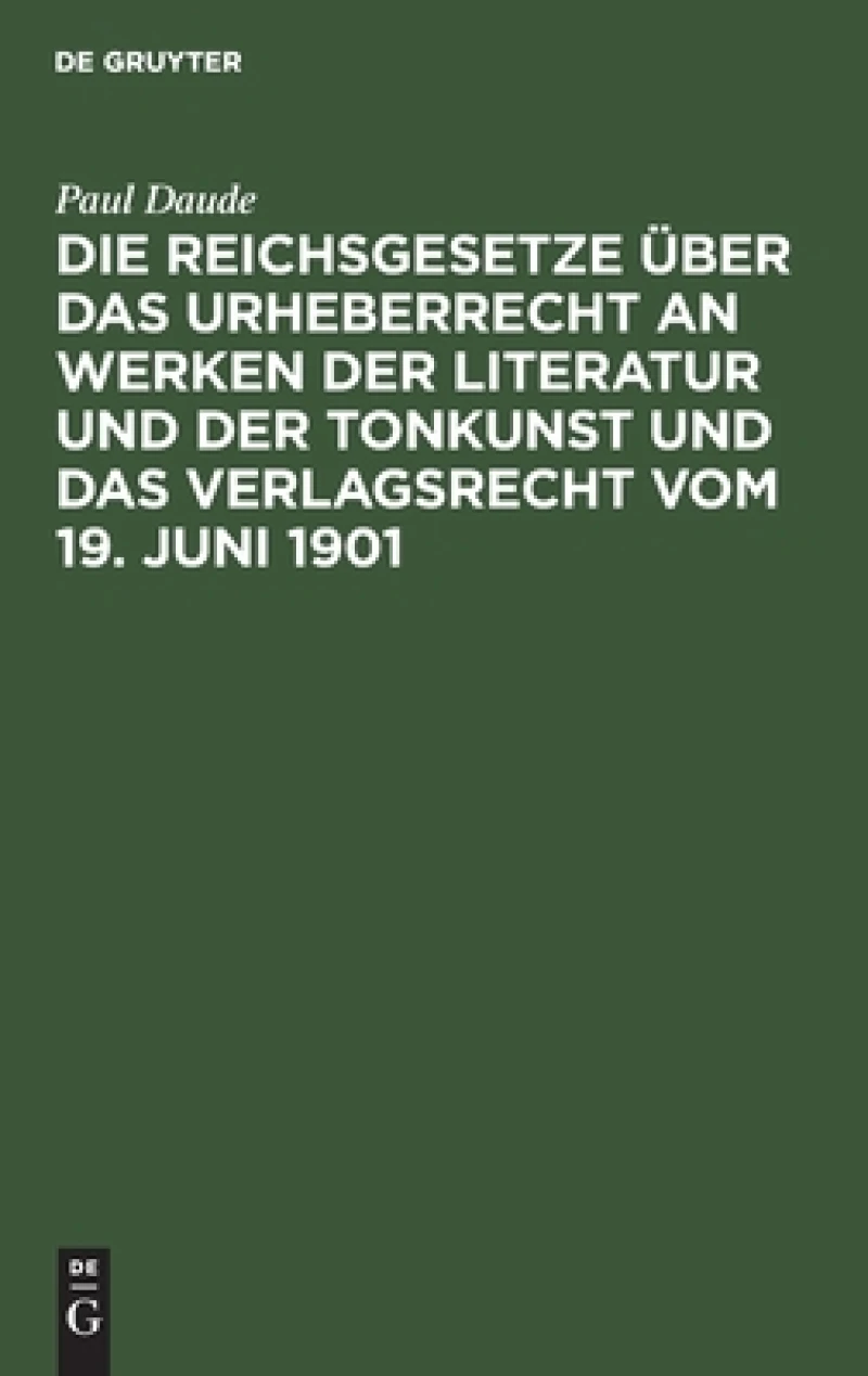 Reichsgesetze über das Urheberrecht an Werken der Literatur und der Tonkunst und das Verlagsrecht vom 19. Juni 1901