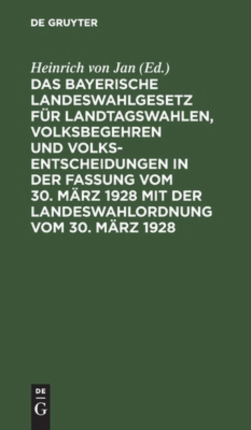 bayerische Landeswahlgesetz für Landtagswahlen, Volksbegehren und Volksentscheidungen in der Fassung vom 30. März 1928 mit der Landeswahlordnung vom 30. März 1928