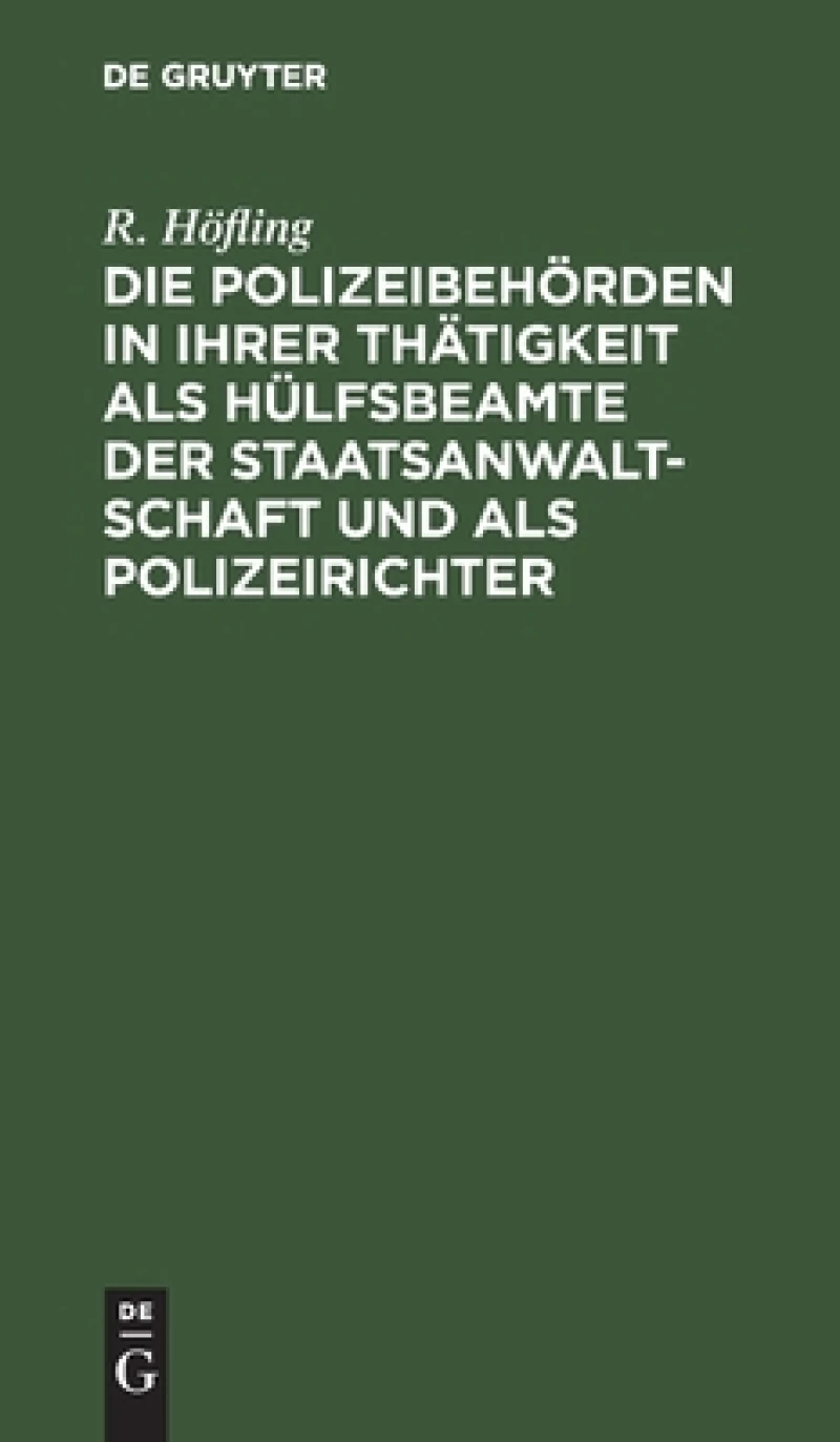 Polizeibehörden in ihrer Thätigkeit als Hülfsbeamte der Staatsanwaltschaft und als Polizeirichter