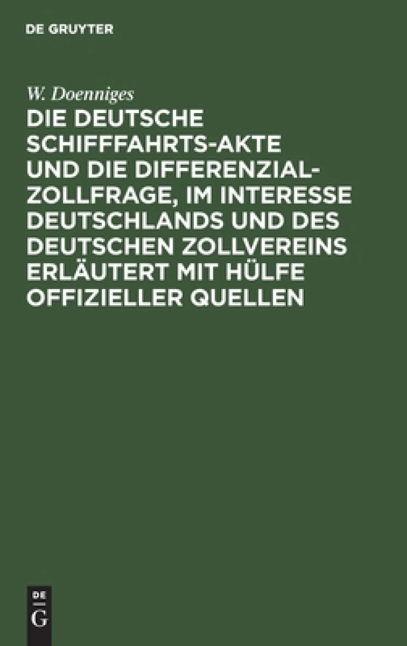deutsche Schifffahrts-Akte und die Differenzial-Zollfrage, im Interesse Deutschlands und des deutschen Zollvereins erläutert mit Hülfe offizieller Quellen