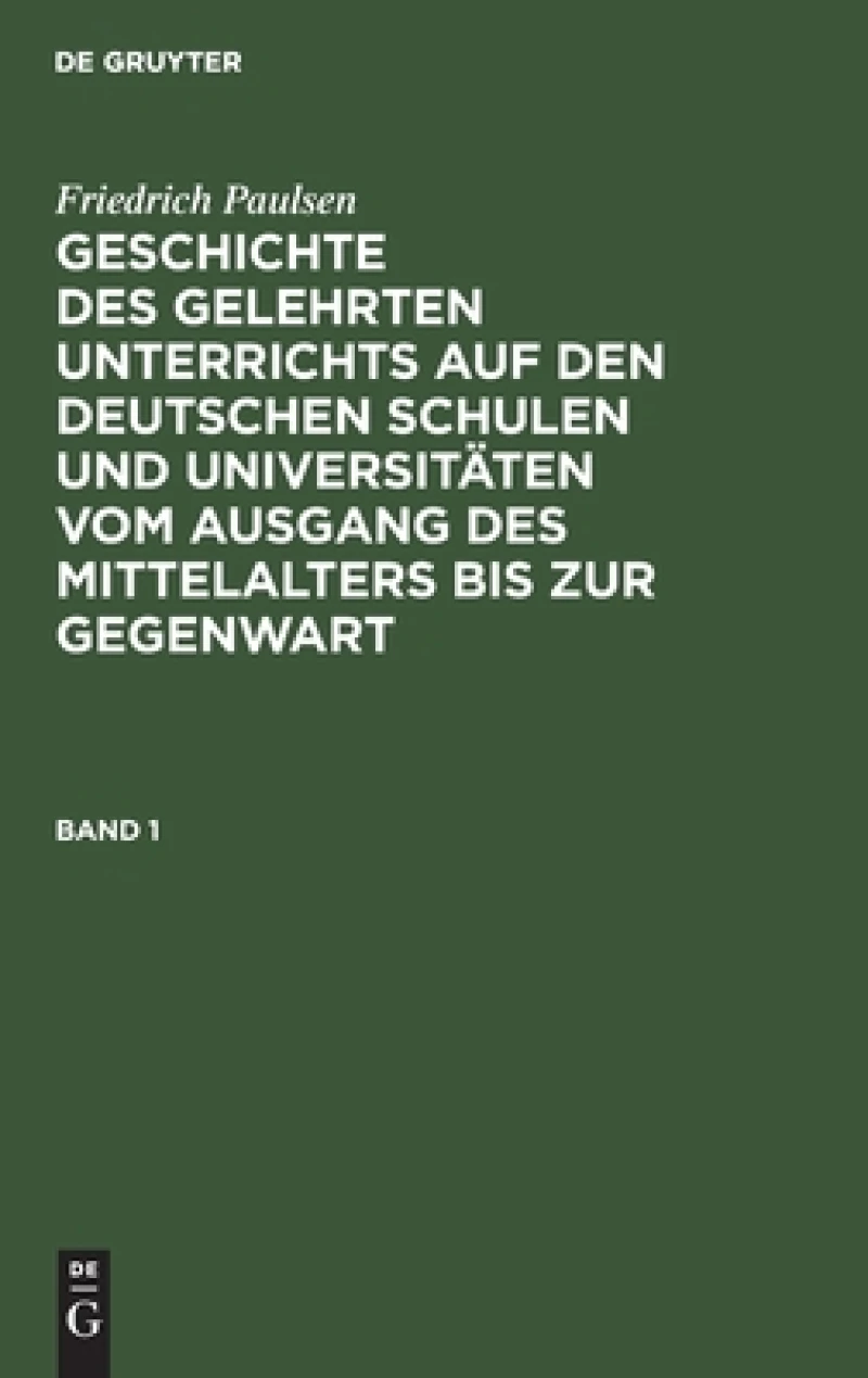 Geschichte des gelehrten Unterrichts auf den deutschen Schulen und Universitäten vom Ausgang des Mittelalters bis zur Gegenwart. Band 1