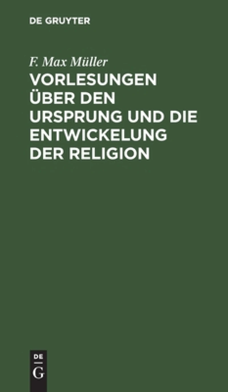 Vorlesungen Über Den Ursprung Und Die Entwickelung Der Religion