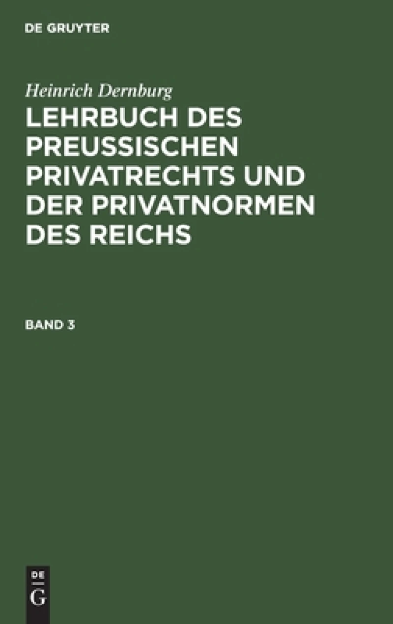 Lehrbuch des preussischen Privatrechts und der Privatnormen des Reichs. Band 3