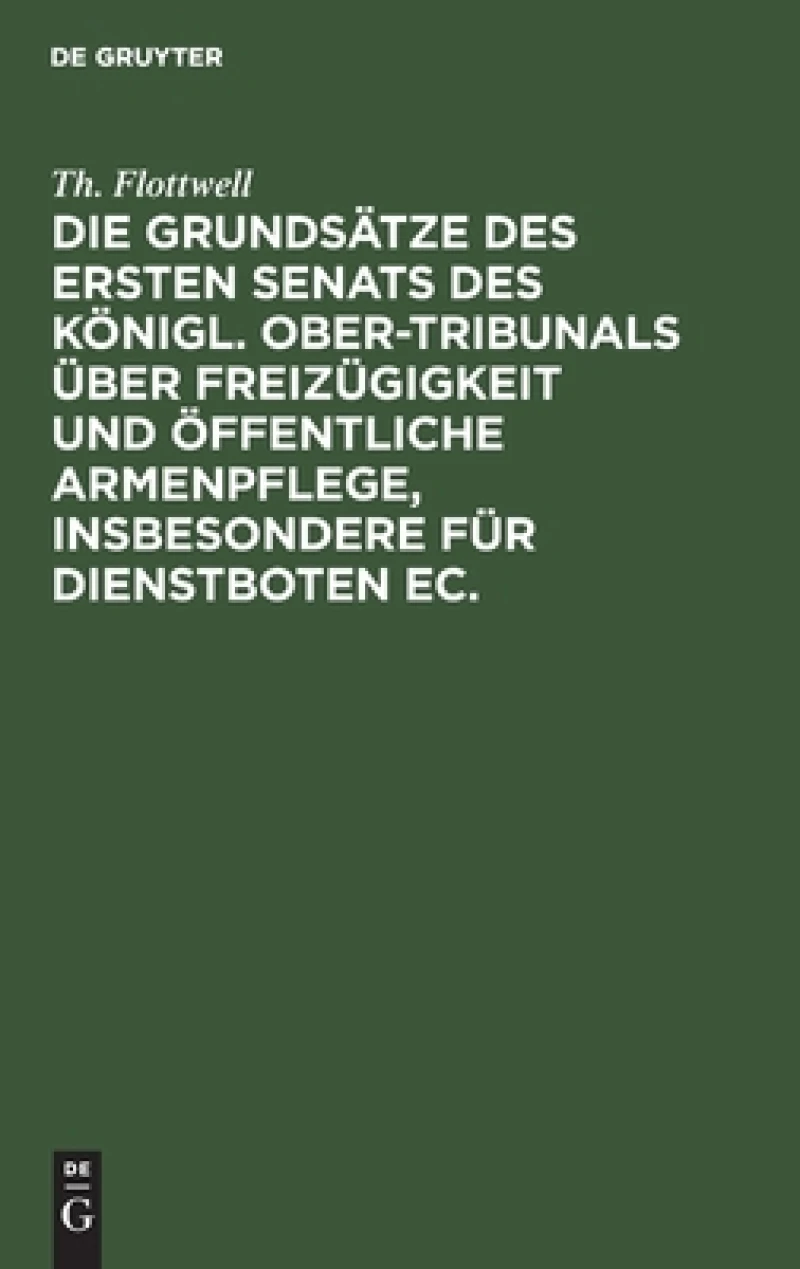 Die Grundsätze des ersten Senats des Königl. Ober-Tribunals über Freizügigkeit und öffentliche Armenpflege, insbesondere für Dienstboten ec.