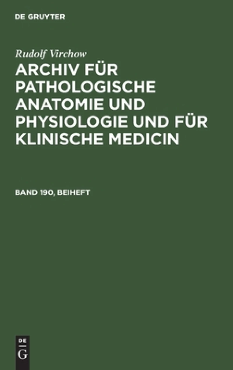 Archiv für pathologische Anatomie und Physiologie und für klinische Medicin. Band 190, Beiheft