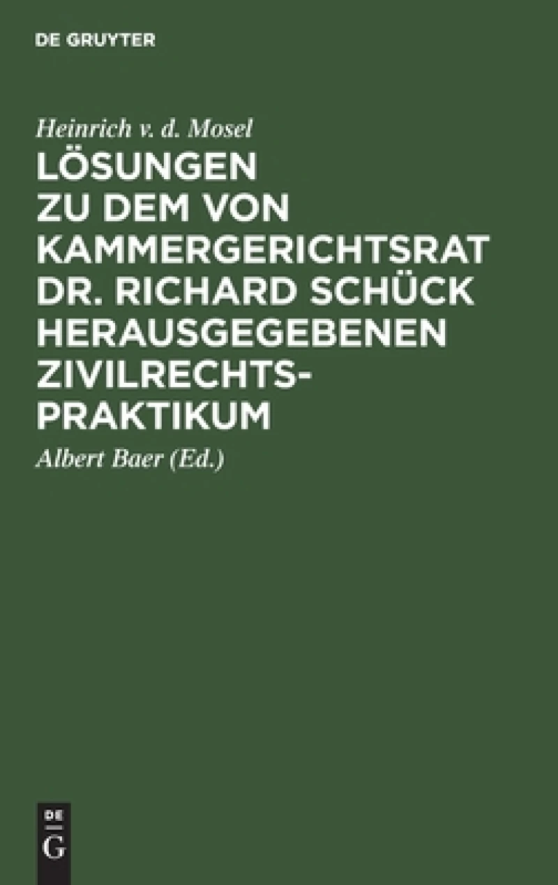 Lösungen zu dem von Kammergerichtsrat Dr. Richard Schück herausgegebenen Zivilrechtspraktikum