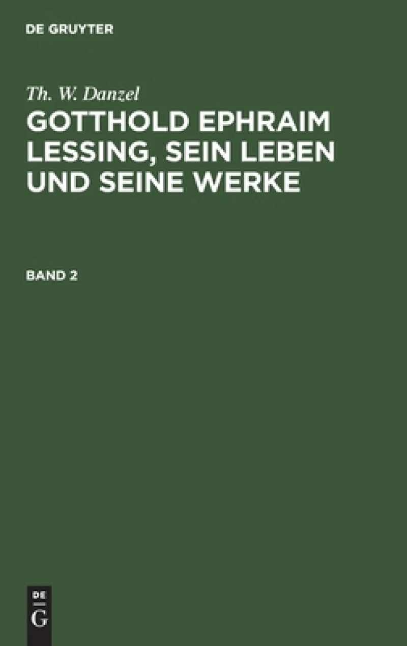 Gotthold Ephraim Lessing, sein Leben und seine Werke. Band 2