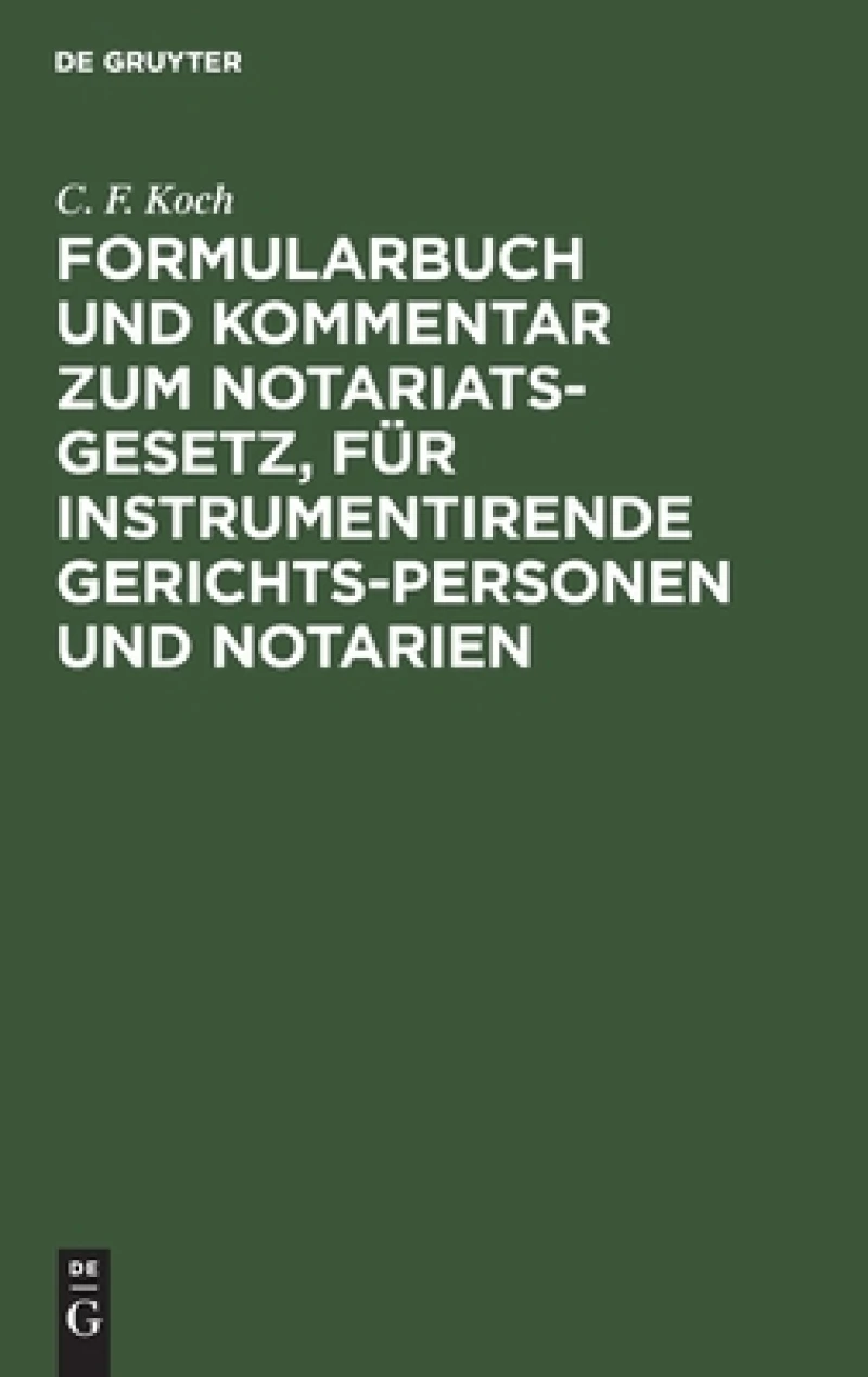 Formularbuch Und Kommentar Zum Notariats-gesetz, Für Instrumentirende Gerichts-personen Und Notarien