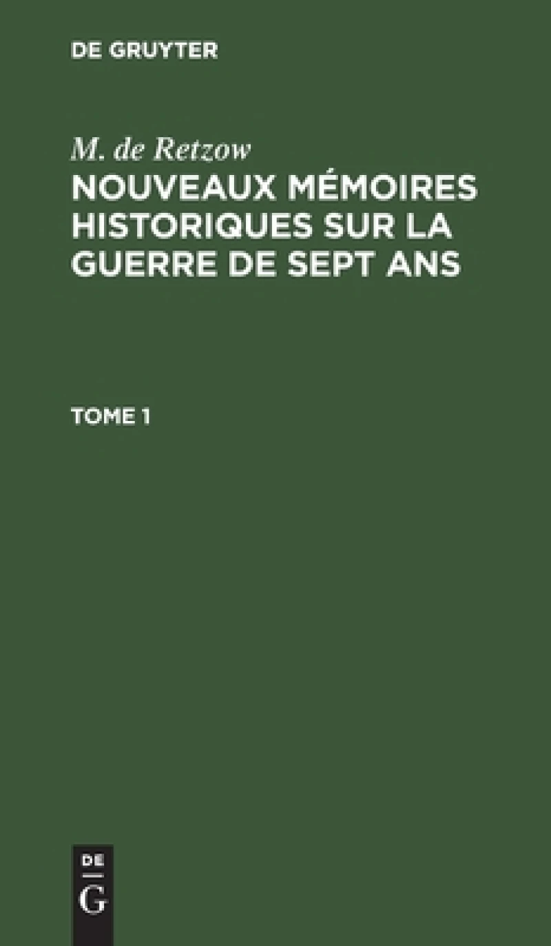 Nouveaux mémoires historiques sur la Guerre de Sept Ans. Tome 1