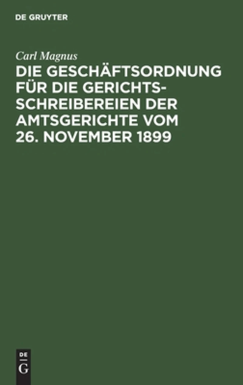 Geschäftsordnung für die Gerichtsschreibereien der Amtsgerichte vom 26. November 1899