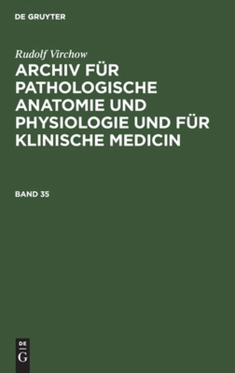 Archiv für pathologische Anatomie und Physiologie und für klinische Medicin. Band 35