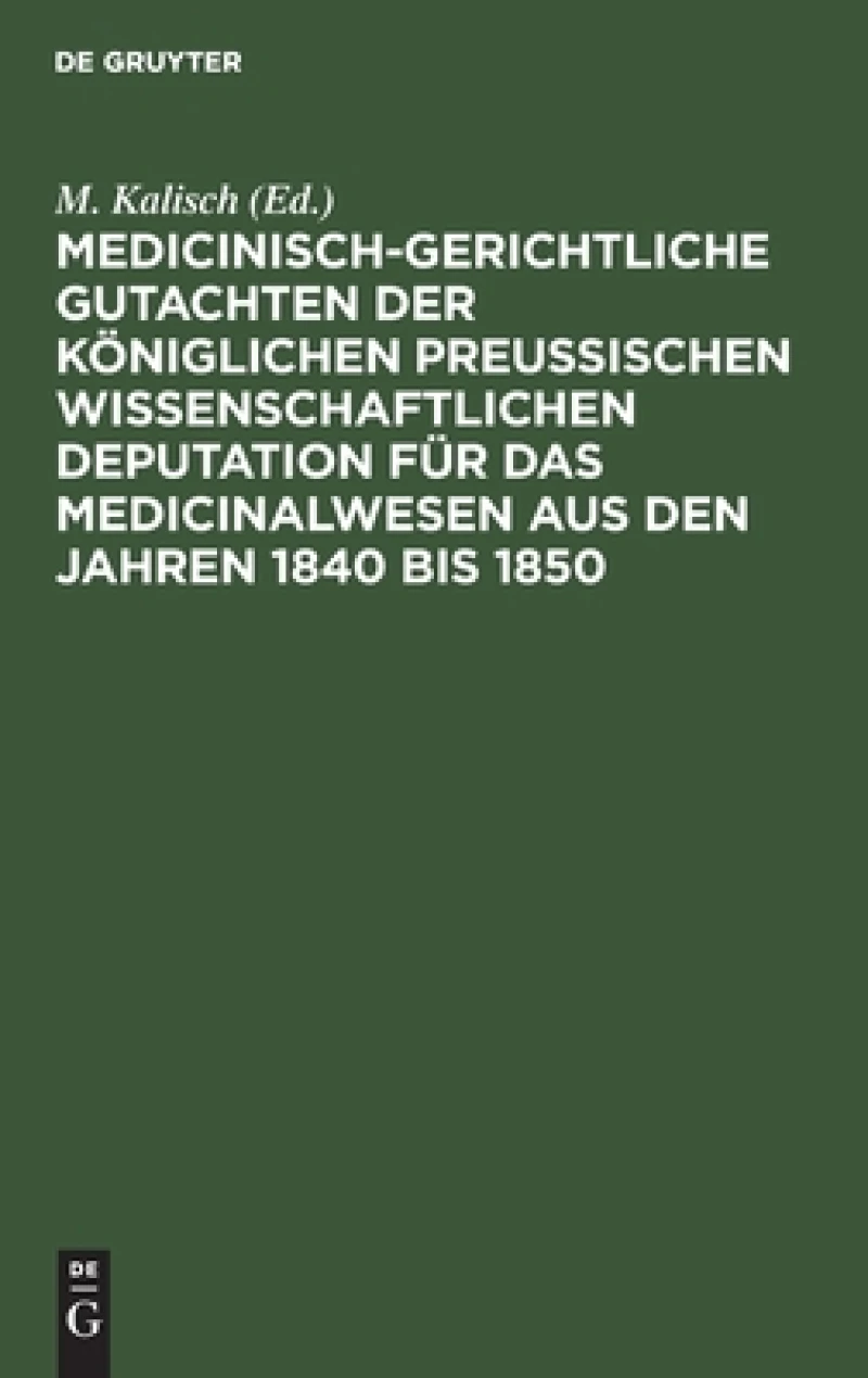 Medicinisch-gerichtliche Gutachten der Königlichen Preussischen Wissenschaftlichen Deputation für das Medicinalwesen aus den Jahren 1840 bis 1850