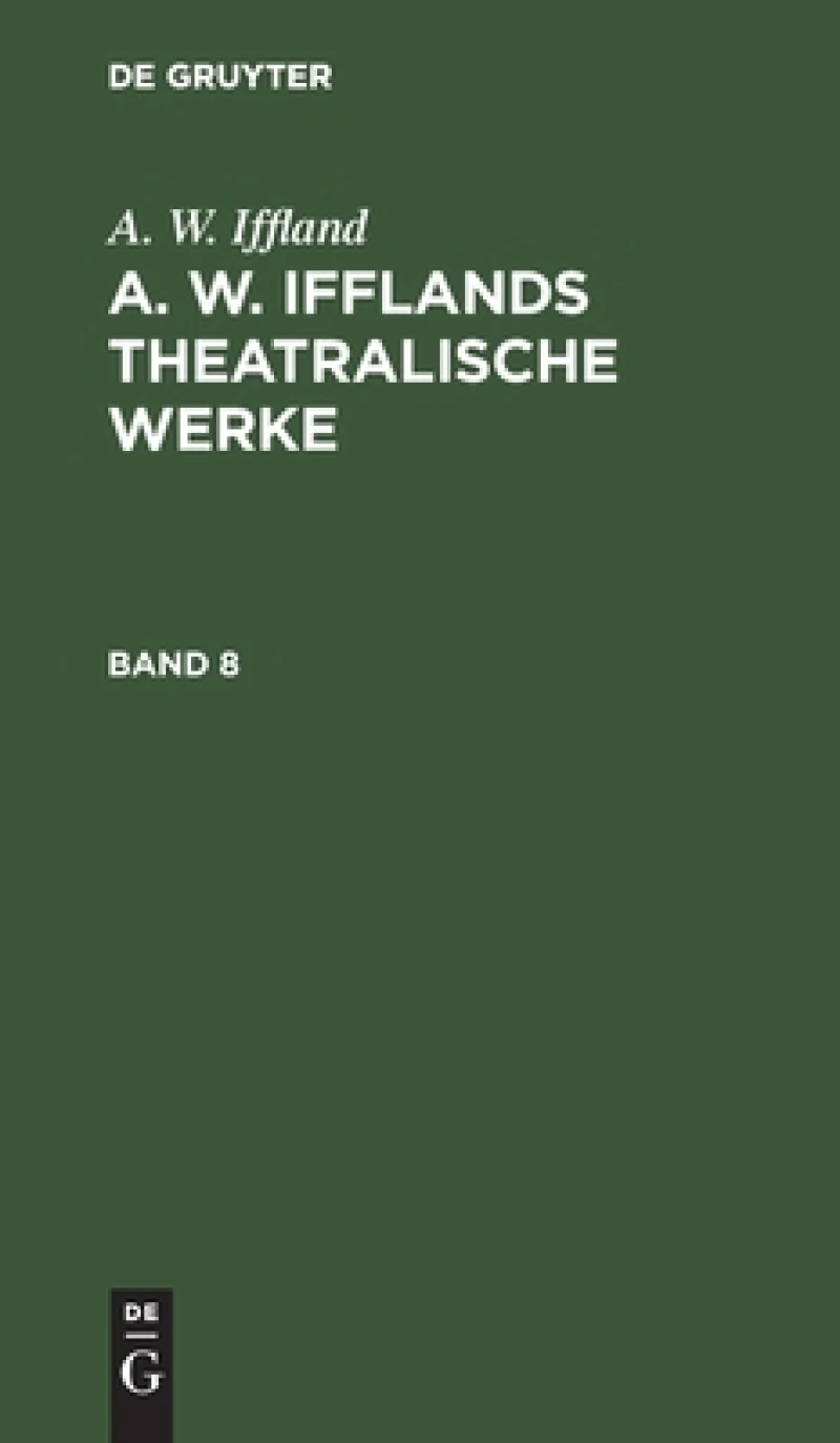 A. W. Ifflands theatralische Werke. Band 8