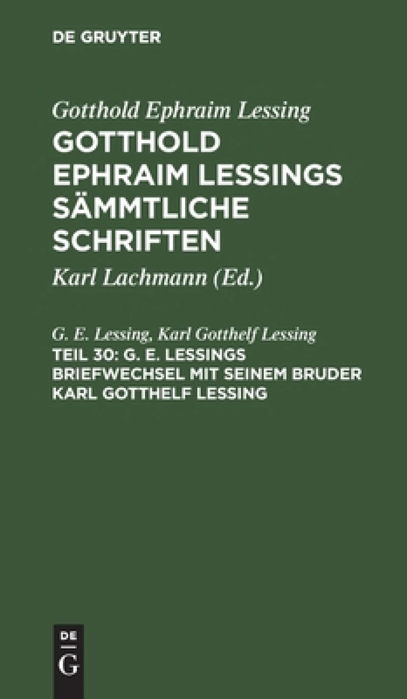 G. E. Lessings Briefwechsel Mit Seinem Bruder Karl Gotthelf Lessing