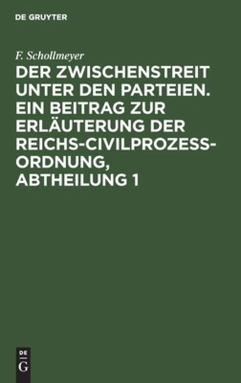 Zwischenstreit unter den Parteien. Ein Beitrag zur Erläuterung der Reichs-Civilprozeß-Ordnung, Abtheilung 1