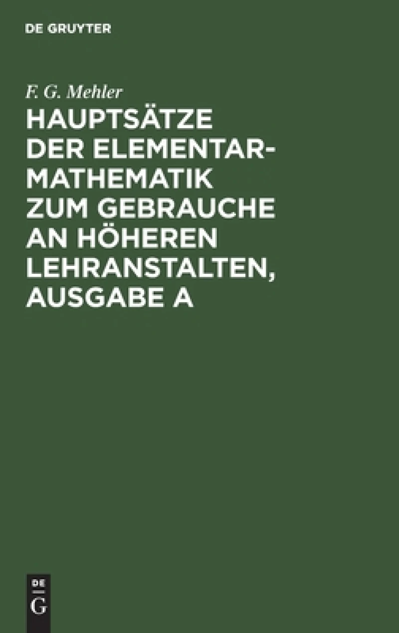 Hauptsätze der Elementar-Mathematik zum Gebrauche an höheren Lehranstalten, Ausgabe A