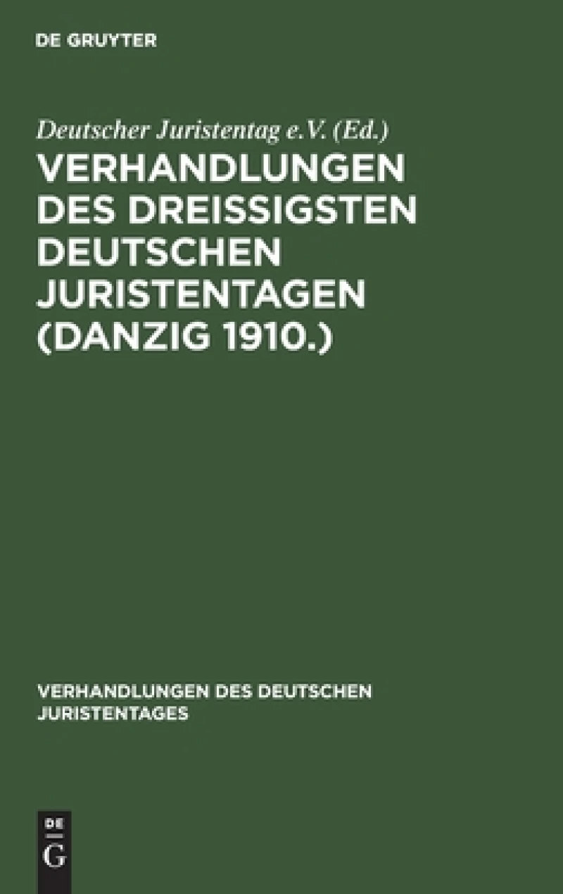 Verhandlungen des Dreißigsten Deutschen Juristentagen (Danzig 1910.)