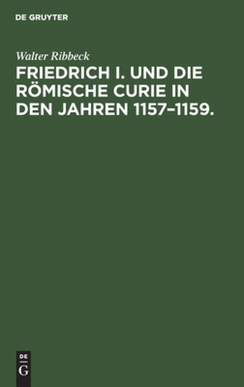 Friedrich I. und die Römische Curie in den Jahren 1157–1159.