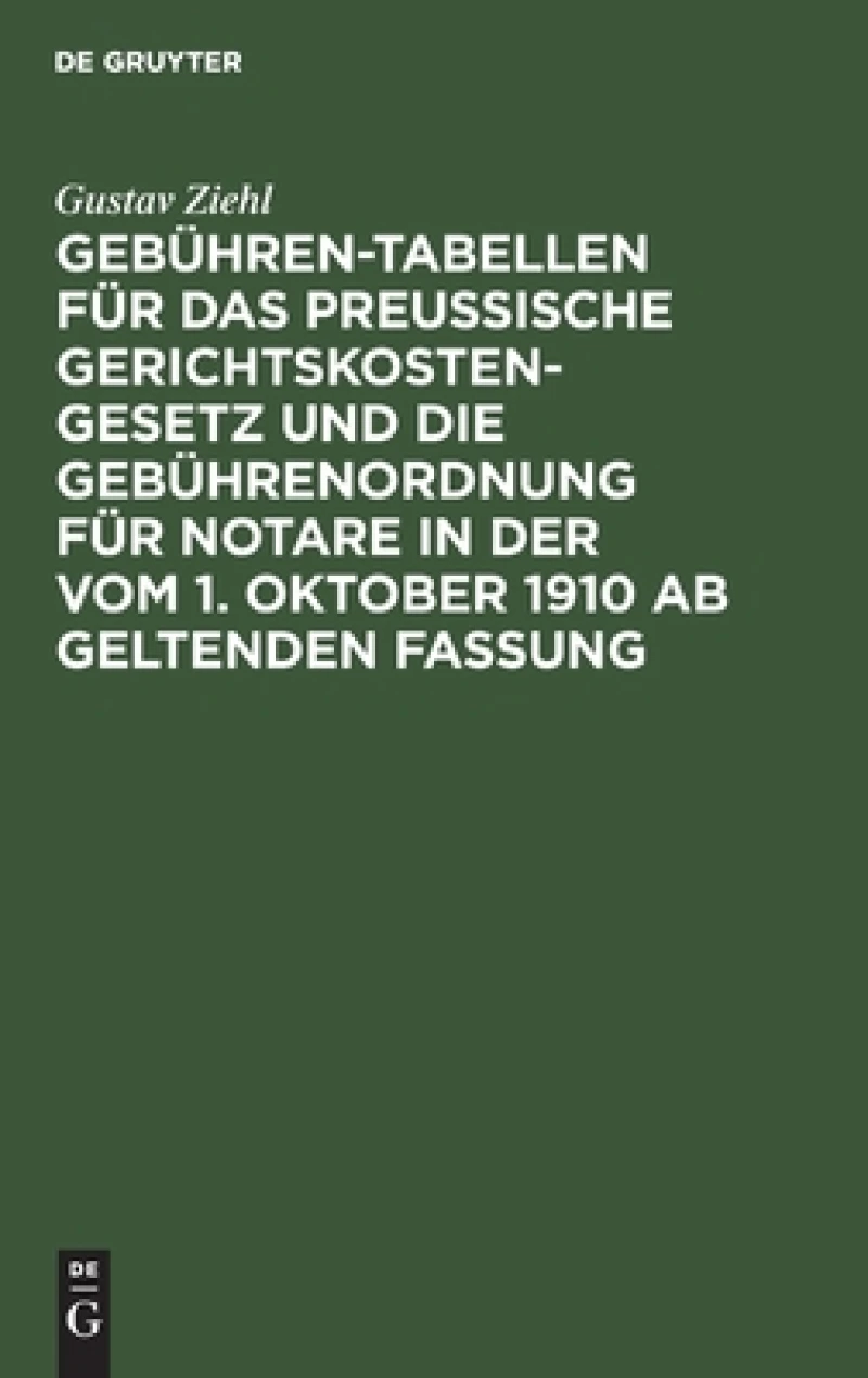 Gebühren-tabellen Für Das Preussische Gerichtskostengesetz Und Die Gebührenordnung Für Notare in Der Vom 1. Oktober 1910 Ab Geltenden Fassung