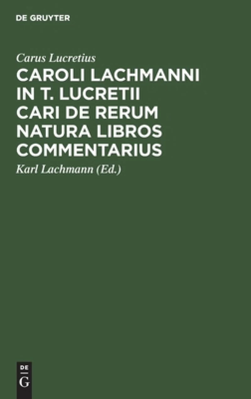 Caroli Lachmanni in T. Lucretii Cari De Rerum Natura Libros Commentarius