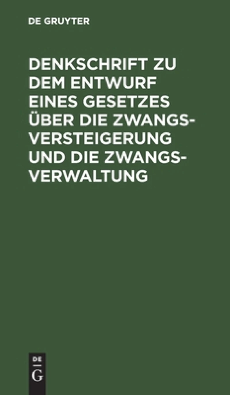 Denkschrift zu dem Entwurf eines Gesetzes über die Zwangsversteigerung und die Zwangsverwaltung