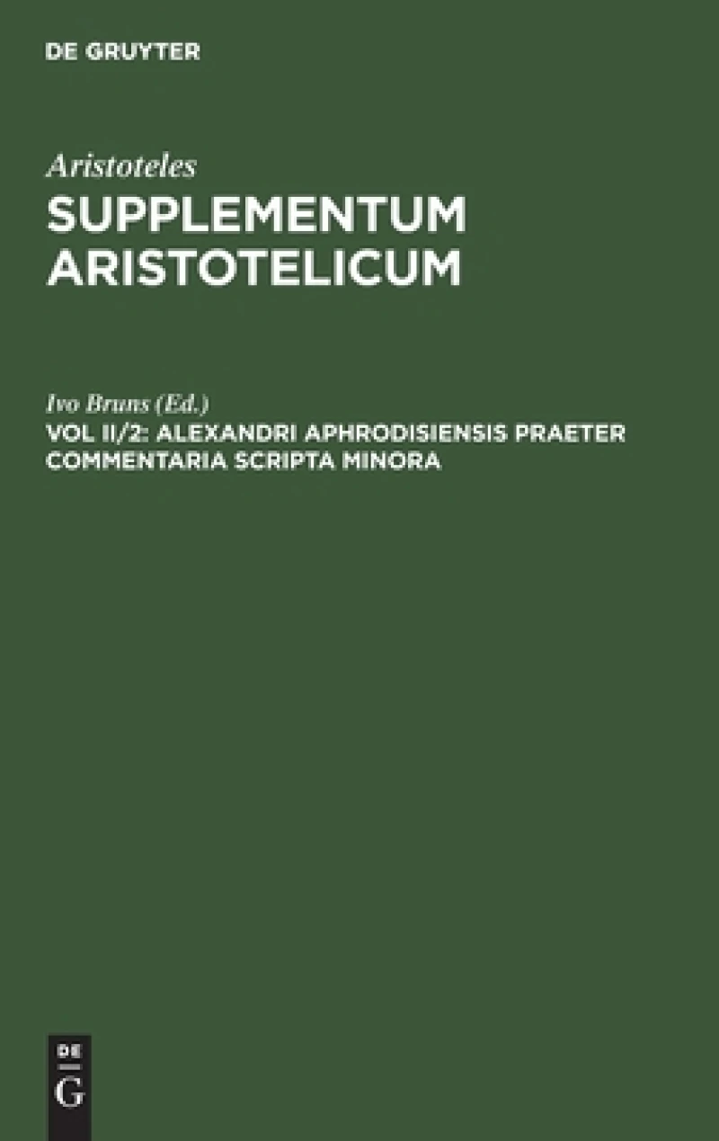 Alexandri Aphrodisiensis Praeter Commentaria Scripta Minora