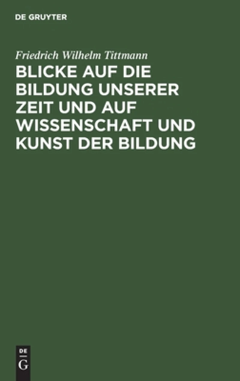 Blicke Auf Die Bildung Unserer Zeit Und Auf Wissenschaft Und Kunst Der Bildung