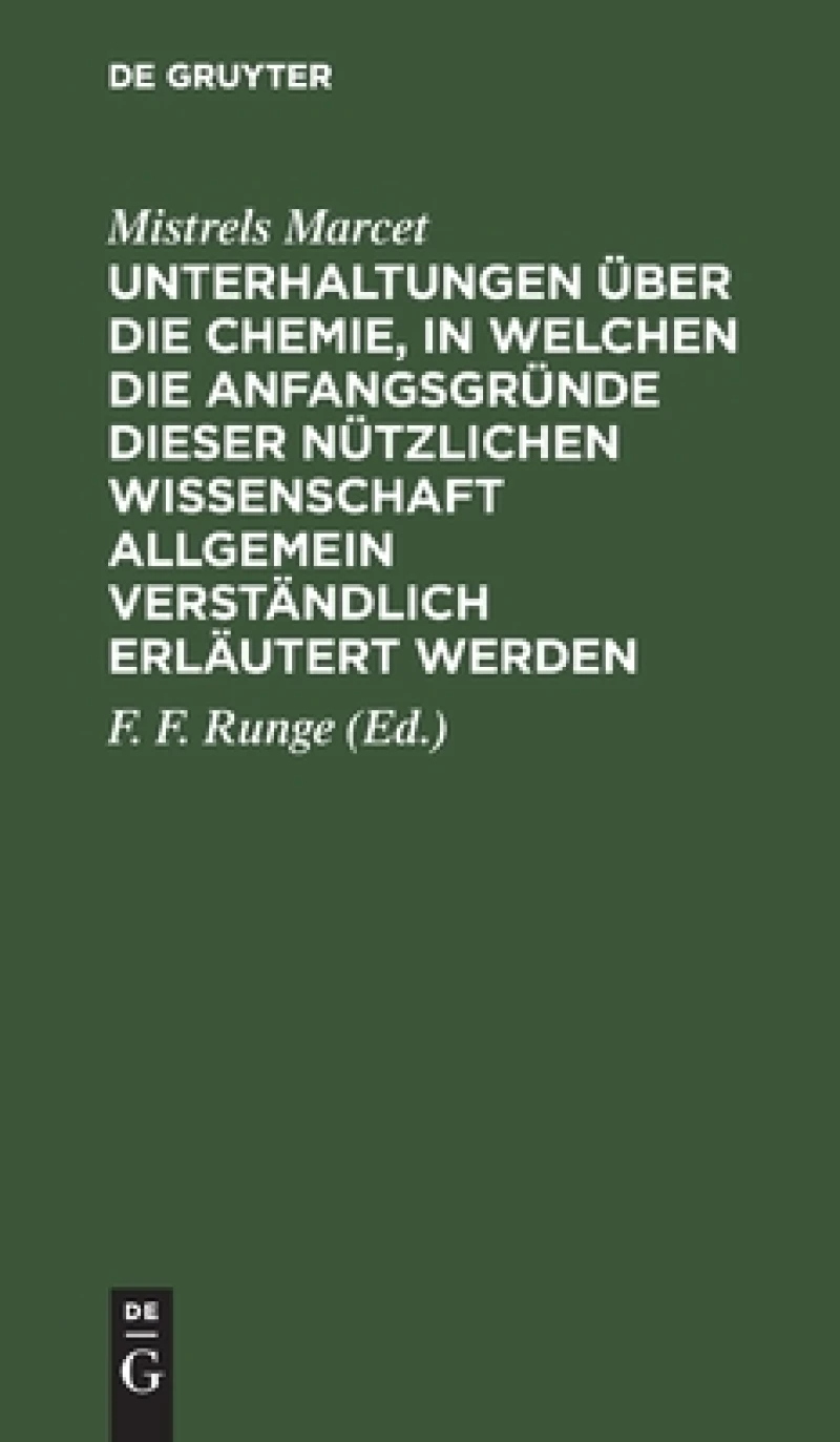 Unterhaltungen Über Die Chemie, in Welchen Die Anfangsgründe Dieser Nützlichen Wissenschaft Allgemein Verständlich Erläutert Werden