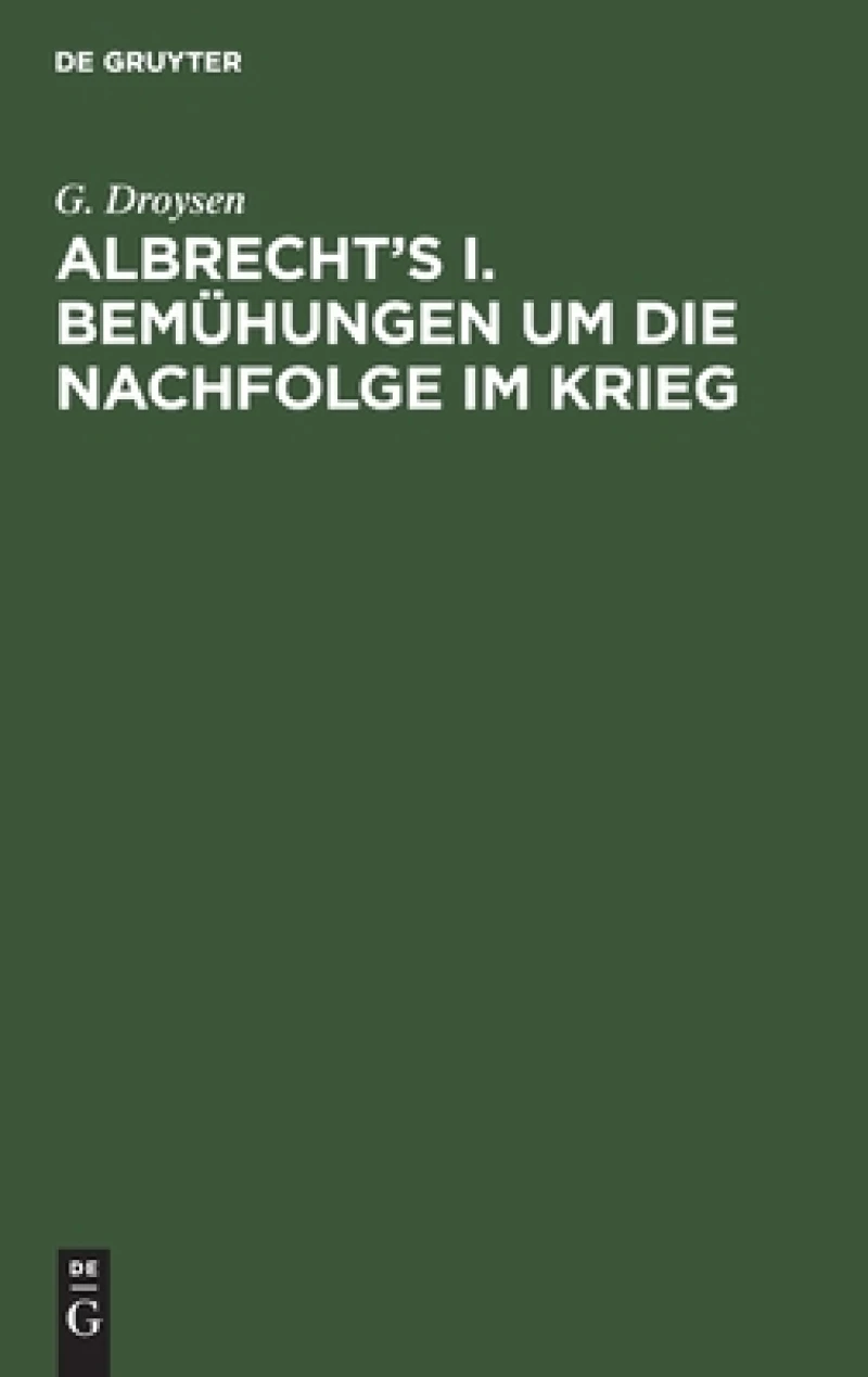 Albrecht''s I. Bemühungen Um Die Nachfolge Im Krieg